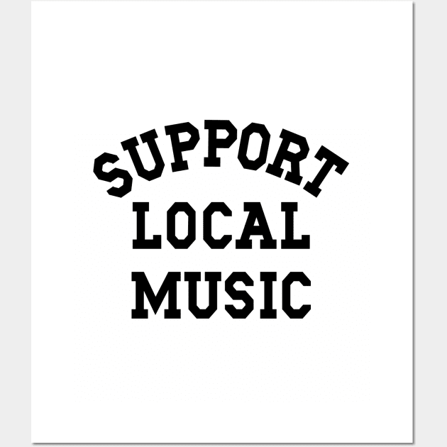 Support Local Music, Musicians, Artists, Singers, Music Fans Wall Art by SilverLake